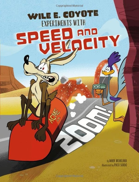 Zoom!: Wile E. Coyote Experiments with Speed and Velocity (Wile E. Coyote, Physical Science Genius)