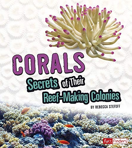 Corals: Secrets of Their Reef-Making Colonies (Amazing Animal Colonies)