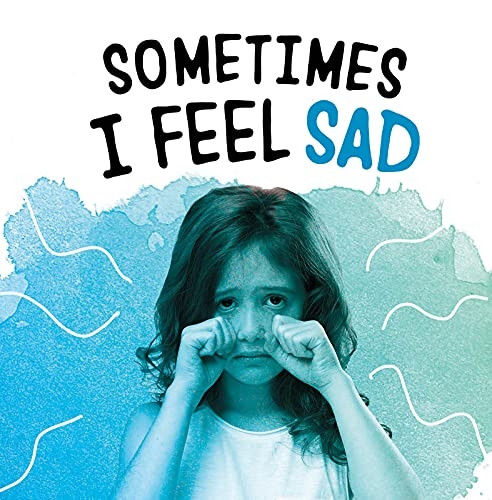 Sometimes I Feel Sad (Name Your Emotions)