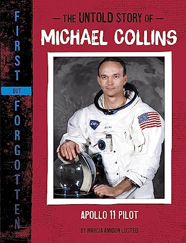 The Untold Story of Michael Collins: Apollo 11 Pilot (First But Forgotten)
