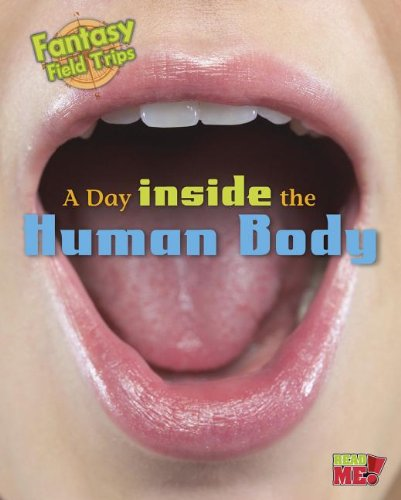 A Day Inside the Human Body: Fantasy Science Field Trips (Fantasy Field Trips)