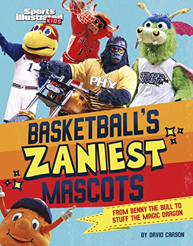 Basketball's Zaniest Mascots: From Benny the Bull to Stuff the Magic Dragon (Sports Illustrated Kids: Mascot Mania!)