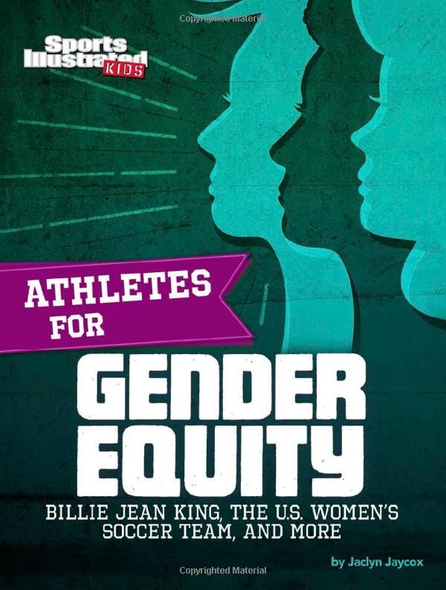 Athletes for Gender Equity: Billie Jean King, the U.S. Women's Soccer Team, and More (Sports Illustrated Kids: Activist Athletes)