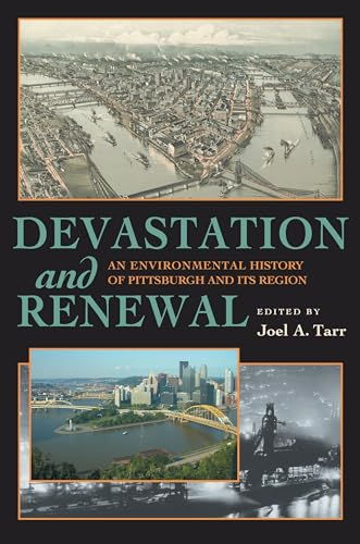 Devastation and Renewal: An Environmental History of Pittsburgh and Its Region