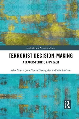 Terrorist Decision-Making: A Leader-Centric Approach (Contemporary Terrorism Studies)