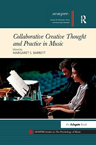 Collaborative Creative Thought and Practice in Music (SEMPRE Studies in The Psychology of Music)
