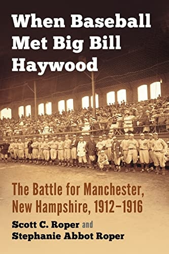 When Baseball Met Big Bill Haywood: The Battle for Manchester, New Hampshire, 1912-1916