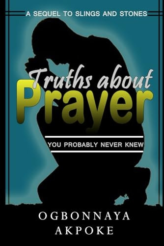 Truths About Prayer You Probably Never Knew: A Sequel to 'Slings and Stones'