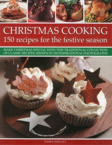 Christmas Cooking: 150 Recipes for the Festive Season