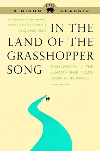 In the Land of the Grasshopper Song: Two Women in the Klamath River Indian Country in 1908-09