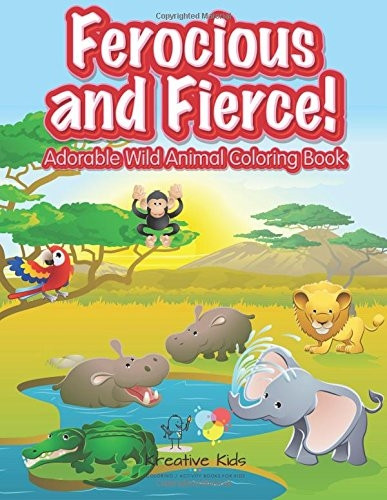 Ferocious and Fierce! Adorable Wild Animal Coloring Book