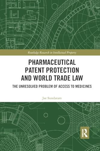 Pharmaceutical Patent Protection and World Trade Law: The Unresolved Problem of Access to Medicines