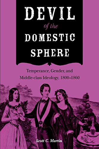 Devil of the Domestic Sphere: Temperance, Gender, and Middle-class Ideology, 1800-1860