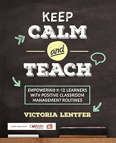 Keep Calm and Teach: Empowering K-12 Learners with Positive Classroom Management Routines (Corwin Teaching Essentials)