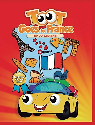 Toot Goes to France: an exciting Paris adventure for a sweet little car (Toot)