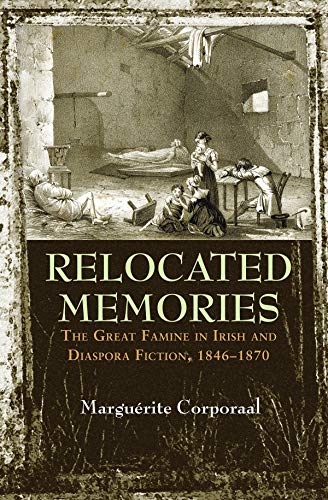 Relocated Memories: The Great Famine in Irish and Diaspora Fiction, 1846-1870 (Irish Studies)