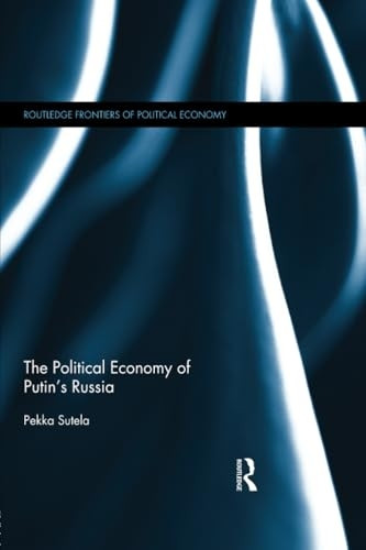 The Political Economy of Putin's Russia (Routledge Frontiers of Political Economy)
