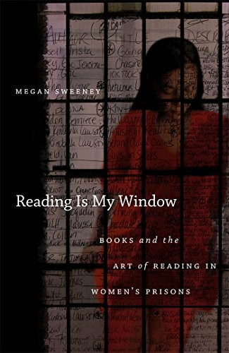 Reading is My Window: Books and the Art of Reading in Women's Prisons
