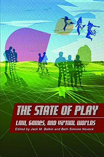 The State of Play: Law, Games and Virtual Worlds (Ex Machina: Law, Technology and Society) (Ex Machina: Law, Technology and Society Series)