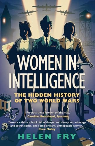Women in Intelligence: The  Hidden History of Two  World Wars
