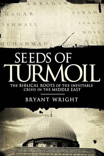 Seeds of Turmoil: The Biblical Roots of the Inevitable Crisis in the Middle East