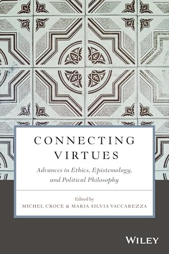 Connecting Virtues: Advances in Ethics, Epistemology, and Political Philosophy (Metaphilosophy)
