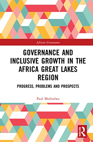 Governance and Inclusive  Growth in the Africa Great  Lakes Region: Progress,  Problems, and Prospects  (African Governance)