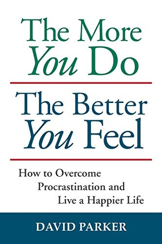 The More You Do The  - Better You Feel: How to  - Overcome Procrastination and -  Live a Happier Life