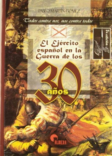El ejército español en la guerra de los 30 años : todos contra nos y nos contra todos