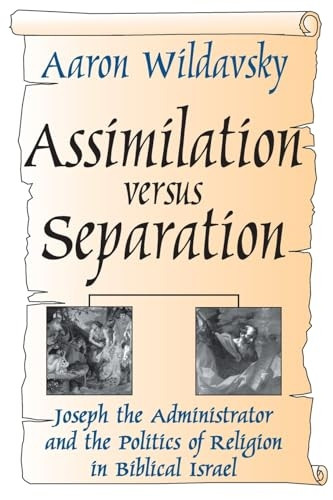 Assimilation versus Separation: Joseph the Administrator and the Politics of Religion in Biblical Israel