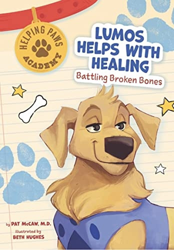 Lumos Lights the Way: Battling Broken Bones (Helping Paws Academy)