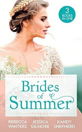 Brides Of Summer: The Billionaire Who Saw Her Beauty (The Montanari Marriages) / Expecting the Earl's Baby / Conveniently Wed to the Greek