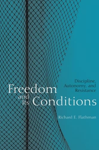 Freedom and Its Conditions: Discipline, Autonomy and Resistance