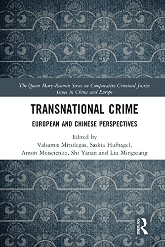 Transnational Crime: European and Chinese Perspectives (The Queen Mary-Renmin Series on Comparative Criminal Justice Issues in China and Europe)
