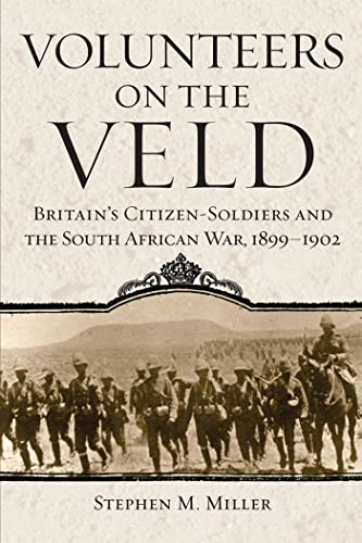 Volunteers on the Veld:  Britain's Citizen-Soldiers  and the South African War,  1899-1902 (Campaigns and  Commanders Series)