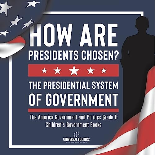 How Are Presidents Chosen? The Presidential System of Government | The America Government and Politics Grade 6 | Children's Government Books