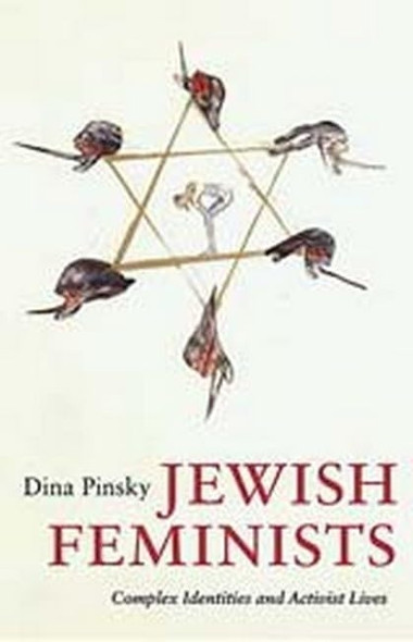 Jewish Feminists: Complex Identities and Activist Lives