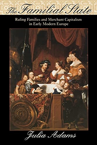 The Familial State: Version 2: Ruling Families and Merchant Capitalism in Early Modern Europe (Wilder House Series in Politics, History & Culture)