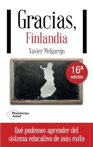 Gracias, Finlandia: Que Podemos Aprender del Sistema Educativo de Mas Exito (Plataforma Actual)