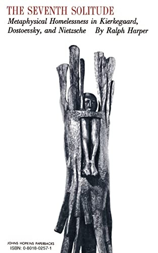 Seventh Solitude: Metaphysical Homelessness in Kierkegaard, Dostoevsky and Nietzsche
