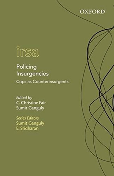 Policing Insurgencies: Cops as Counterinsurgents (Oxford International Relations in South Asia)