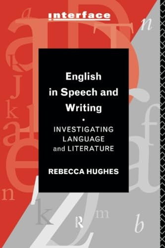English in Speech and Writing: Investigating Language and Literature (Interface)
