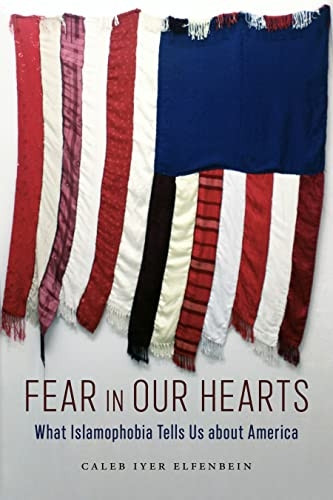 Fear in Our Hearts: What Islamophobia Tells Us about America (North American Religions)