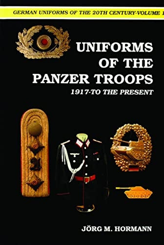 German Uniforms of the 20th Century Vol.I: Uniforms of the Panzer Troops, 1917 to the Present v. 1