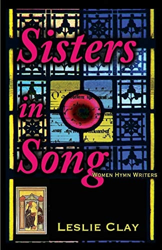 Sisters in Song: Women Hymn Writers