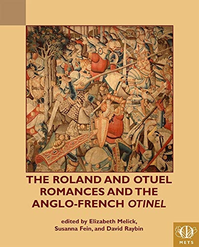 The Roland and Otuel Romances and the Anglo-French Otinel (TEAMS Middle English Texts Series)