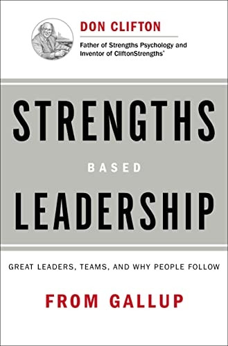 Strengths-based Leadership: A Landmark Study of Great Leaders, Teams, and the Reasons Why We Follow