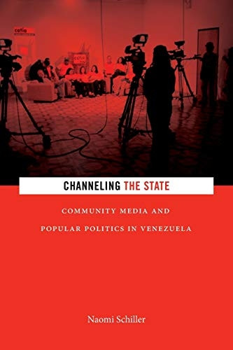 Channeling the State: Community Media and Popular Politics in Venezuela (Radical Americas)