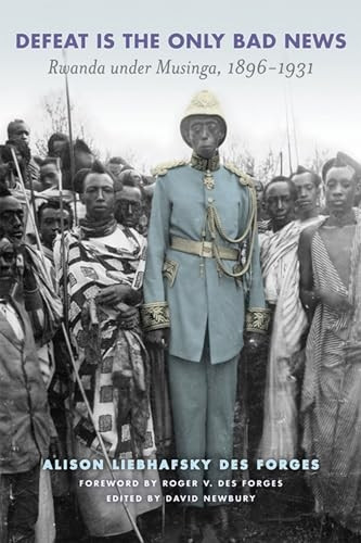 Defeat is the Only Bad News: Rwanda Under Musinga, 1897-1931