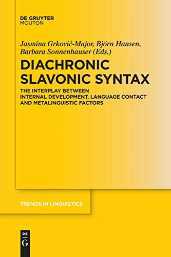 Diachronic Slavonic Syntax: The Interplay between Internal Development, Language Contact and Metalinguistic Factors (Trends in Linguistics. Studies and Monographs [TiLSM])